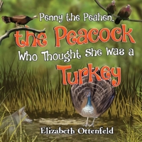 Penny the Peahen, the Peacock Who Thought She Was a Turkey 1838755926 Book Cover