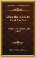 Along The Pacific By Land And Sea: Through The Golden Gate 1166464539 Book Cover