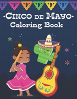 Cinco De Mayo Coloring Book For Kids: To Celebrate The Festival 5 de Mayo- Coloring Mexican Folk Art, and Festival Decorations B093RPTK9T Book Cover