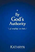 By God's Authority: .....If Snow Flakes Can Climb..... 1449741770 Book Cover