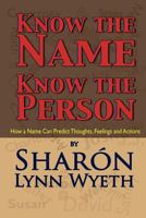 Know the Name; Know the Person: Decoding Letters to Reveal Secrets Hidden in Names 1475181841 Book Cover