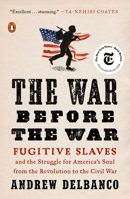 The War Before the War: Fugitive Slaves and the Struggle for America's Soul from the Revolution to the Civil War 1594204055 Book Cover