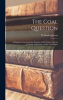 The Coal Question: An Inquiry Concerning the Progress of the Nation, and the Probable Exhaustion of Our Coal-Mines 1015651496 Book Cover