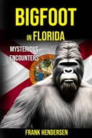 Bigfoot in Florida: Mysterious Encounters B0C2S6BQ3S Book Cover