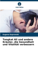 Tongkat Ali und andere Kräuter, die Gesundheit und Vitalität verbessern (German Edition) 6208556872 Book Cover