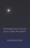 September 11th, The Day Jesus Christ Was Born 1466232382 Book Cover