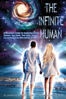 The Infinite Human: An Ascension Guide for Awakening Infinite Humans. Star Seeds, Twin Souls and the Co- creators of the New Infinite 5D Earth 1958184004 Book Cover