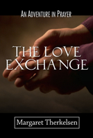 The Love Exchange: An Adventure in Prayer 1592442455 Book Cover