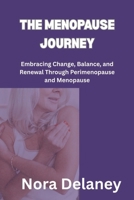 THE MENOPAUSE JOURNEY: Embracing Change, Balance, and Renewal Through Perimenopause and Menopause B0FVFPWKB8 Book Cover