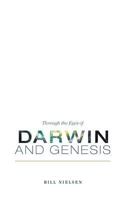 Through the Eyes of Darwin and Genesis 1460247426 Book Cover