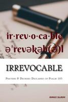 Irrevocable: Prayers and Decrees Declared by Psalm 103 1978474253 Book Cover