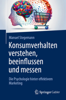 Konsumverhalten verstehen, beeinflussen und messen: Die Psychologie hinter effektivem Marketing (German Edition) 3658435992 Book Cover