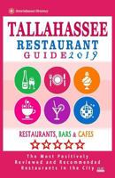 Tallahassee Restaurant Guide 2019 : Best Rated Restaurants in Tallahassee, Florida - 400 Restaurants, Bars and Caf?s Recommended for Visitors 2019 1721136002 Book Cover