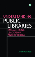 Understanding Public Libraries: Strategy, Leadership, Ideology 1783306823 Book Cover