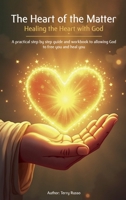 The Heart Of The Matter: Healing The Heart With God 1967787050 Book Cover