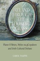 Ireland Through the Looking-Glass: Flann OBrien, Myles na gCopaleen and Irish Cultural Debate 1859184421 Book Cover
