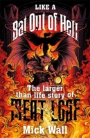 Like a Bat Out of Hell: The Larger than Life Story of Meat Loaf 1409173550 Book Cover