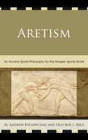 Aretism: An Ancient Sports Philosophy for the Modern Sports World 0739182080 Book Cover