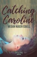 Catching Caroline: Silver Falls: Book One 1547059168 Book Cover