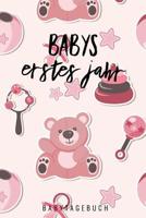 Babys Erstes Jahr Babytagebuch: A5 52 Wochen Kalender als Geschenk zur Geburt f�r M�dchen - Geschenkidee f�r werdene M�tter zur Schwangerschaft - Baby-Tagebuch - Babyalbum - Babys erstes Jahr 1080468056 Book Cover