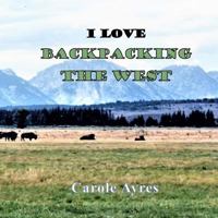 I Love Backpacking the West 1727761995 Book Cover