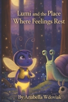 Lumi and the Place Where Feelings Rest (Lumi – Emotional Learning) B0GHDXN1CP Book Cover