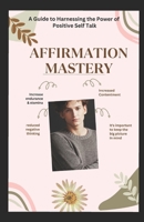 AFFIRMATION MASTERY: A Guide to Harnessing the Power of Positive Self talk, Road to Self Discovery B0C6W1G9WH Book Cover