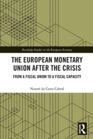 The European Monetary Union After the Crisis: From a Fiscal Union to Fiscal Capacity 0367496631 Book Cover