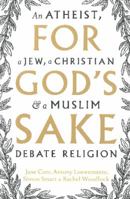 For God's Sake: An Atheist, a Jew, a Christian & a Muslim Debate Religion 1742612237 Book Cover