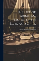The Life of Abraham Lincoln for Boys and Girls 1022071866 Book Cover