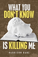 What You Don't Know Is Killing Me 168471804X Book Cover