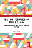 The Transformation of Tamil Religion: Ramalinga Swamigal and Modern Dravidian Sainthood 1138015237 Book Cover