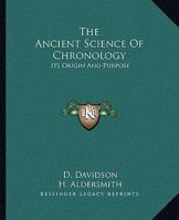 The Ancient Science Of Chronology: Its Origin And Purpose 1162909447 Book Cover