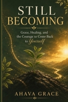 Still Becoming: Grace, Healing, and the Courage to Come Back to Yourself B0HFZ7RCH3 Book Cover