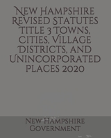 New Hampshire Revised Statutes Title 3 Towns, Cities, Village Districts, and Unincorporated Places 2020 B084DGWQ8R Book Cover