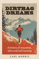 Dirtbag Dreams: A History of Mountain, Ultra and Trail Running B0DYNMTX5Z Book Cover