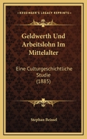 Geldwerth Und Arbeitslohn Im Mittelalter: Eine Culturgeschichtliche Studie (1885) 1168401860 Book Cover