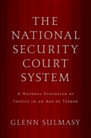 The National Security Court System: A Natural Evolution of Justice in an Age of Terror 0195379810 Book Cover
