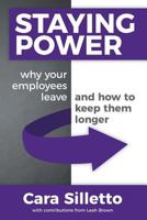 Staying Power: Why Your Employees Leave and How to Keep Them Longer 0999149172 Book Cover