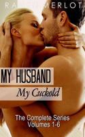 My Husband, My Cuckold: The Complete My Husband, My Cuckold Series 1539131807 Book Cover