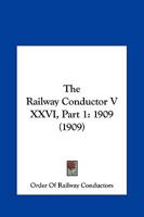 The Railway Conductor V XXVI, Part 1: 1909 1120967295 Book Cover