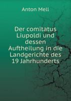 Der Comitatus Liupoldi Und Dessen Auftheilung in Die Landgerichte Des 19 Jahrhunderts 5518950365 Book Cover