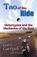 The Tao of the Ride: Motorcycles and the Mechanics of the Soul 1558746706 Book Cover