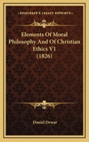 Elements of Moral Philosophy, and of Christian Ethics. 1241475431 Book Cover