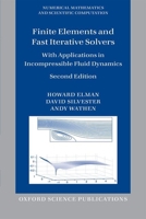 Finite Elements and Fast Iterative Solvers: With Applications in Incompressible Fluid Dynamics 0199678790 Book Cover