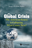 Global Crisis, The: The American System Is Collapsing. What Comes Next? 9819800048 Book Cover