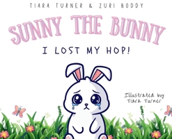 Sunny The Bunny: I Lost My Hop! B0CPTKYTYZ Book Cover