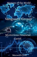 Vanguard Group Mysterious Financial Cartel Masters of the World (Business & Investment) B0F41DBWQ7 Book Cover