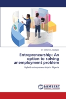Entrepreneurship: An option to solving unemployment problem: Hybrid entrepreneurship in Nigeria 6206160467 Book Cover