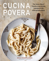 Cucina Povera: The Italian Way of Transforming Humble Ingredients into Unforgettable Meals 1648290566 Book Cover